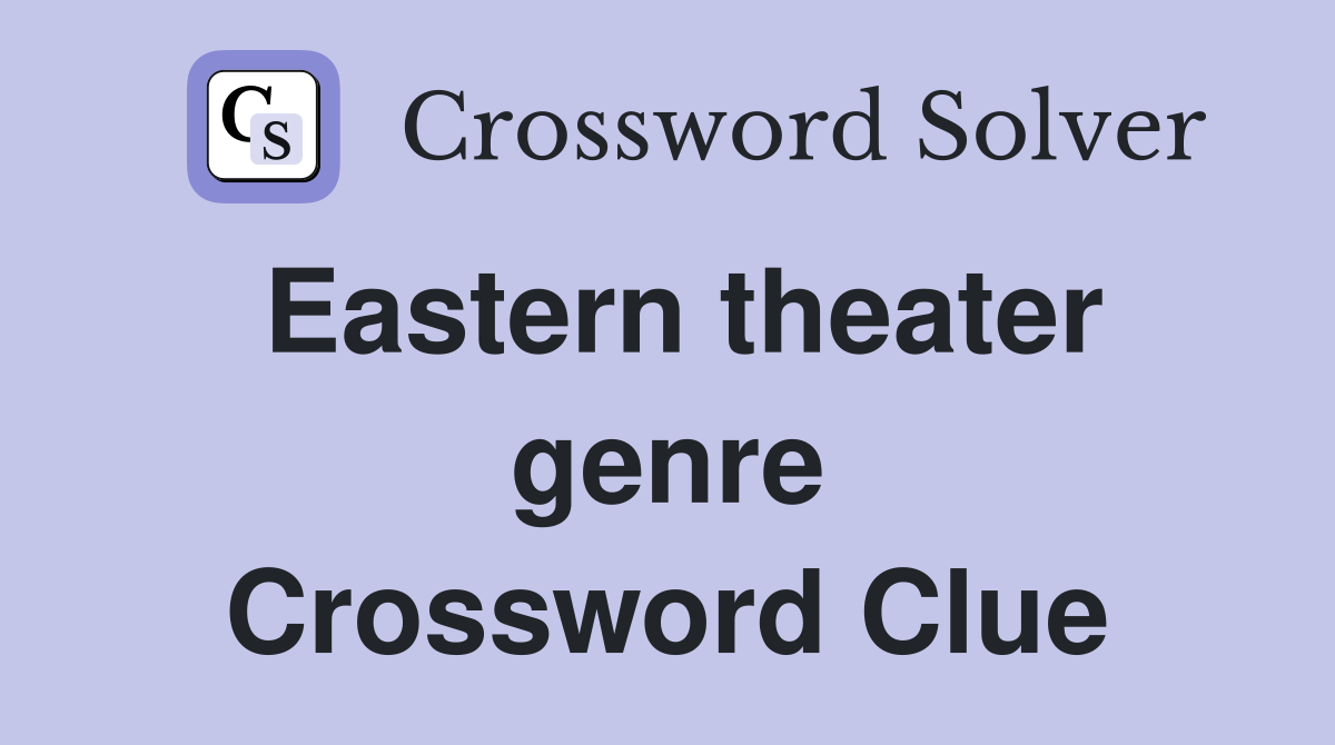 Eastern theater genre Crossword Clue