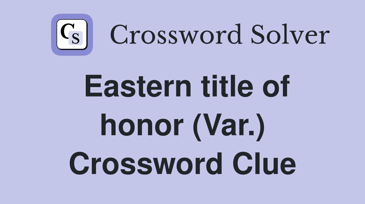 Eastern title of honor (Var.) Crossword Clue