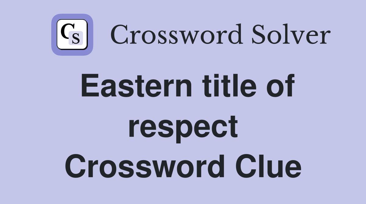 Eastern title of respect Crossword Clue