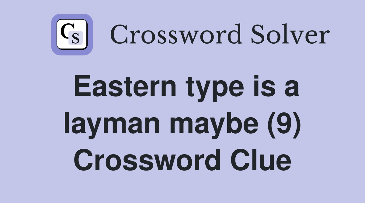 Eastern type is a layman maybe (9) Crossword Clue