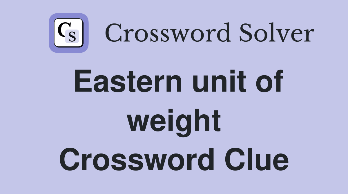 Eastern unit of weight Crossword Clue
