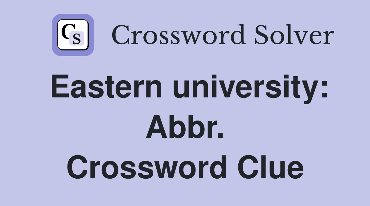 Eastern university: Abbr. Crossword Clue