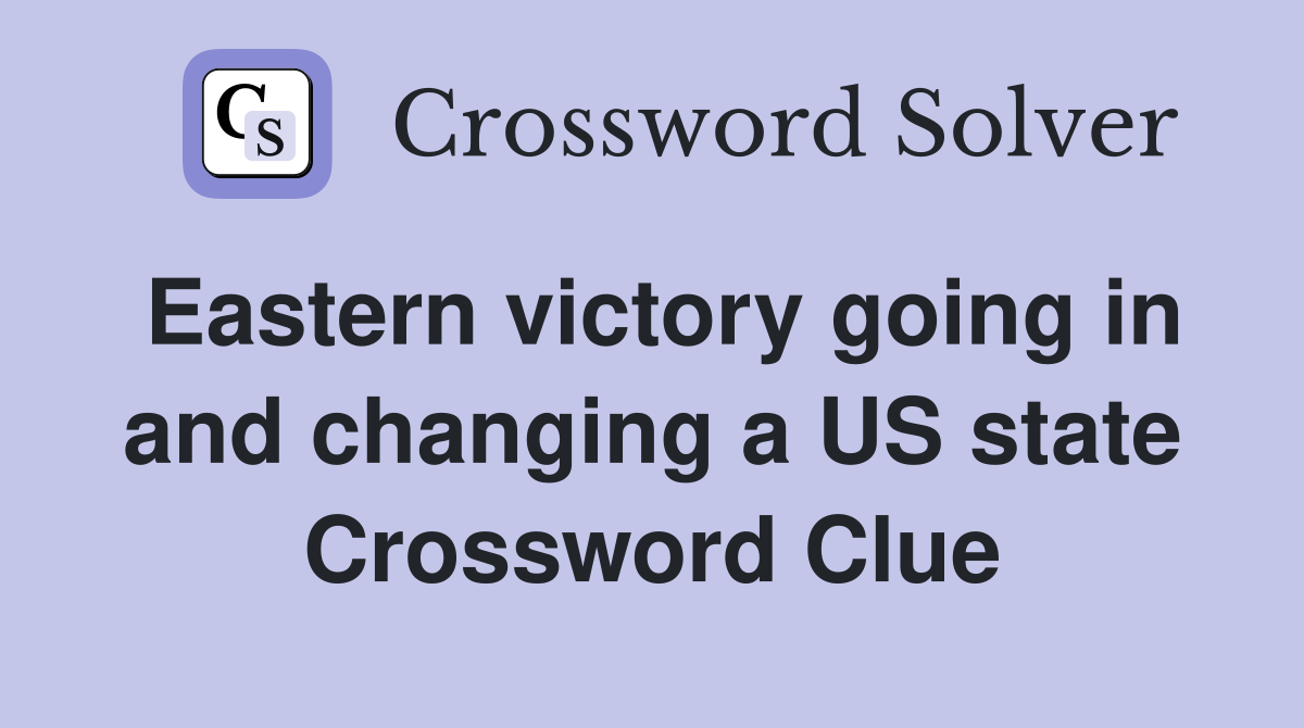 Eastern victory going in and changing a US state Crossword Clue