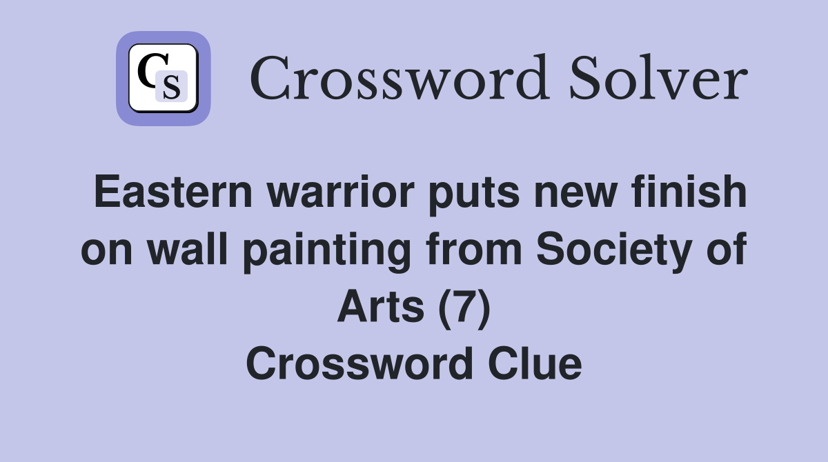 Eastern warrior puts new finish on wall painting from Society of Arts (7) Crossword Clue