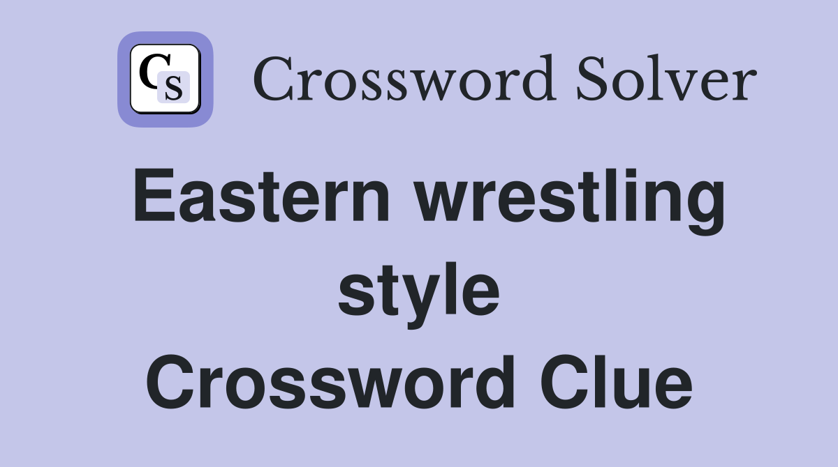 Eastern wrestling style Crossword Clue