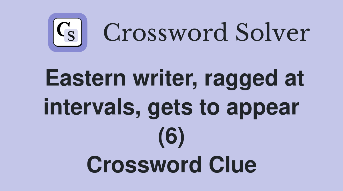 Eastern writer, ragged at intervals, gets to appear (6) Crossword Clue