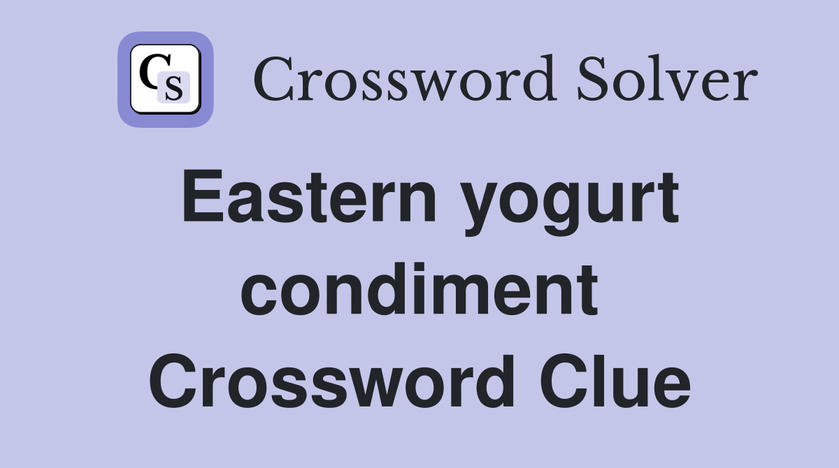 Eastern yogurt condiment Crossword Clue
