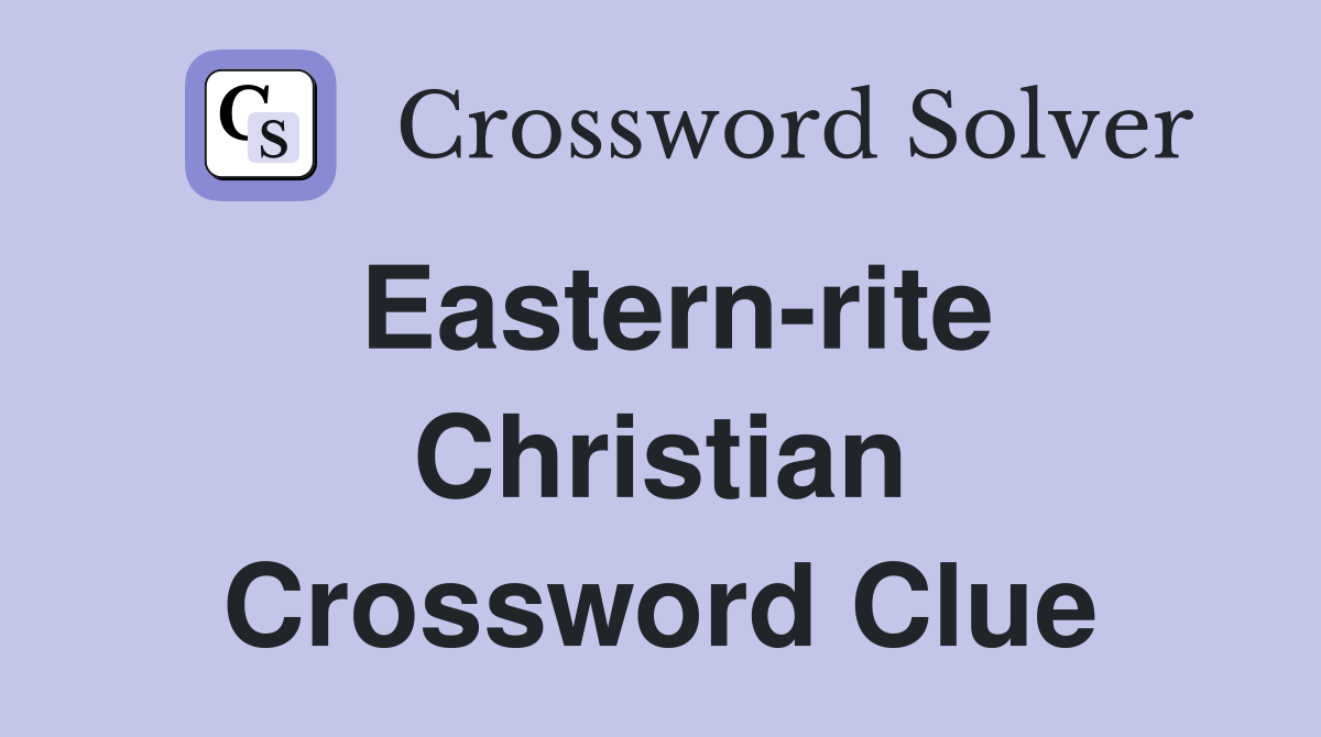 Eastern-rite Christian Crossword Clue