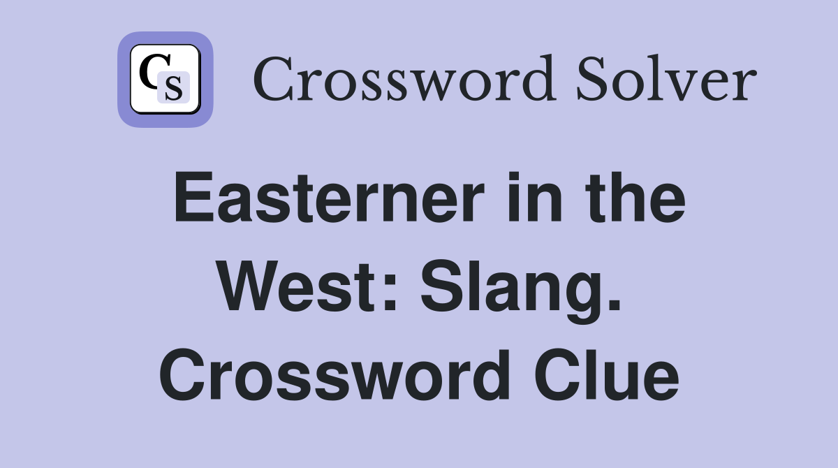 Easterner in the West: Slang. Crossword Clue