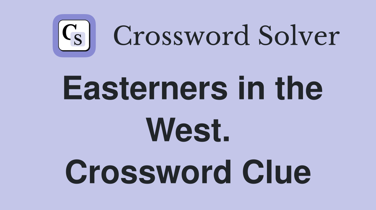 Easterners in the West. Crossword Clue
