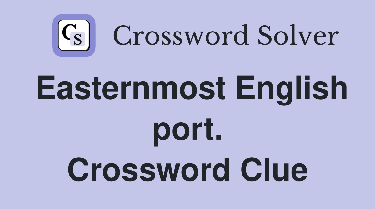 Easternmost English port. Crossword Clue