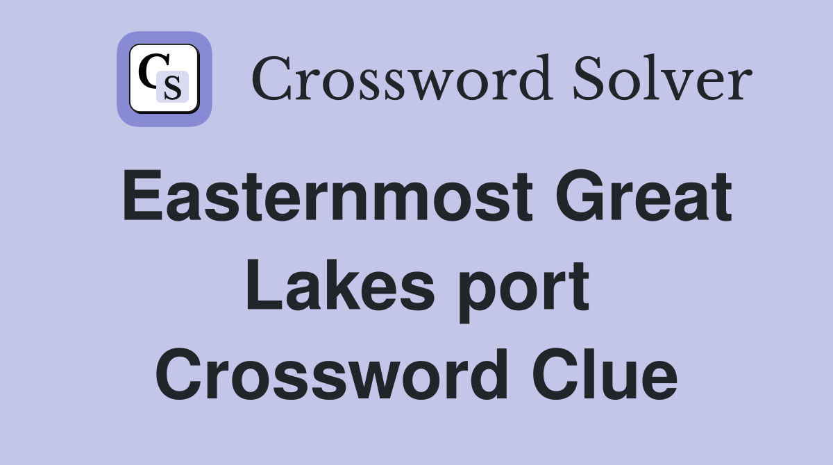 Easternmost Great Lakes port Crossword Clue