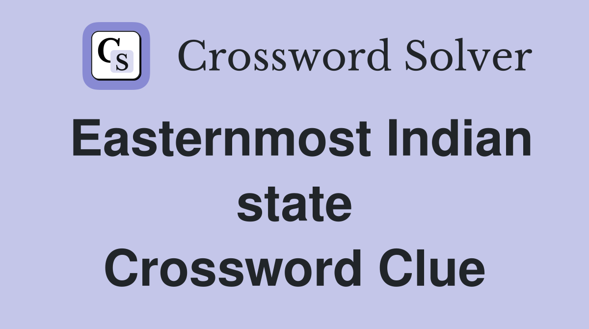 Easternmost Indian state Crossword Clue