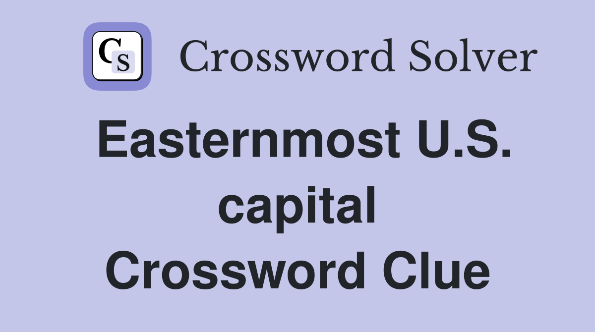 Easternmost U.S. capital Crossword Clue