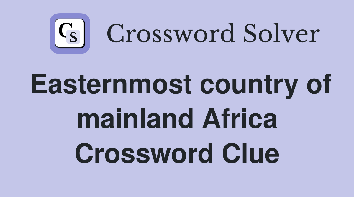 Easternmost country of mainland Africa Crossword Clue