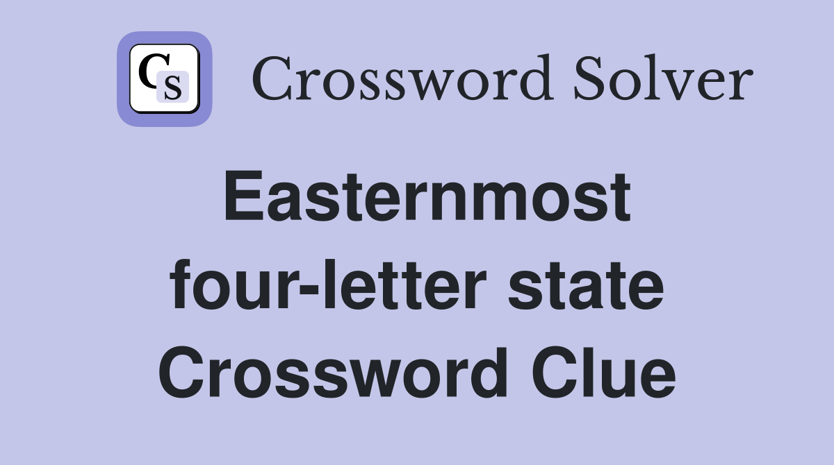 Easternmost four-letter state Crossword Clue