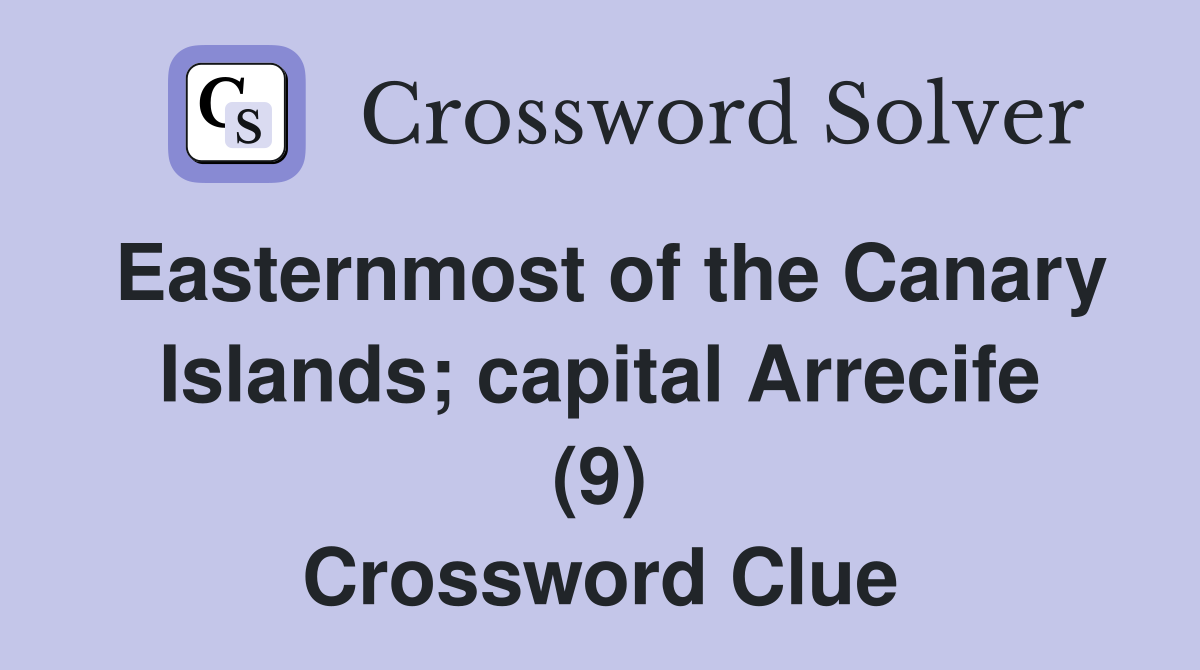 Easternmost of the Canary Islands; capital Arrecife (9) Crossword Clue