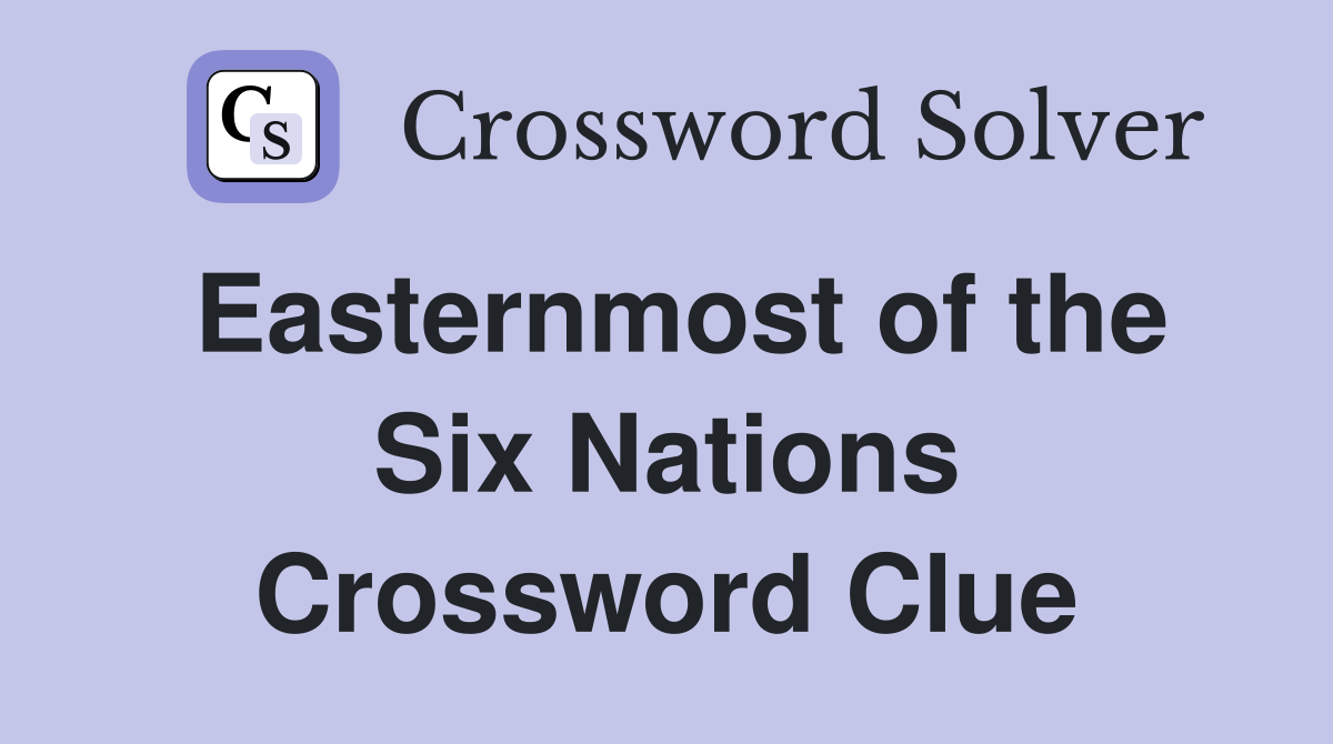 Easternmost of the Six Nations Crossword Clue