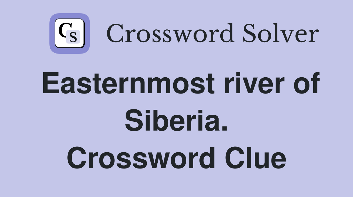 Easternmost river of Siberia. Crossword Clue