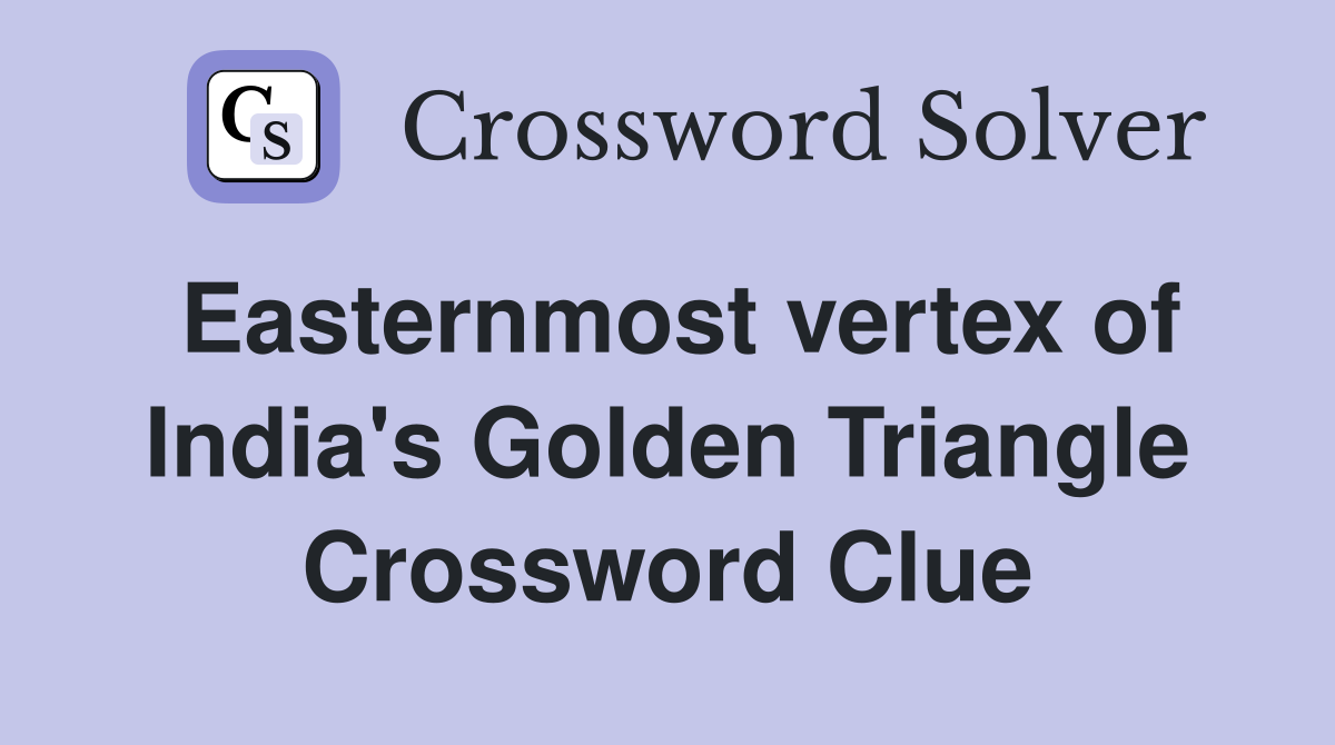 Easternmost vertex of India's Golden Triangle Crossword Clue