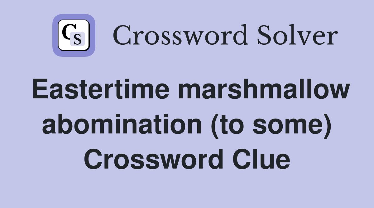 Eastertime marshmallow abomination (to some) Crossword Clue