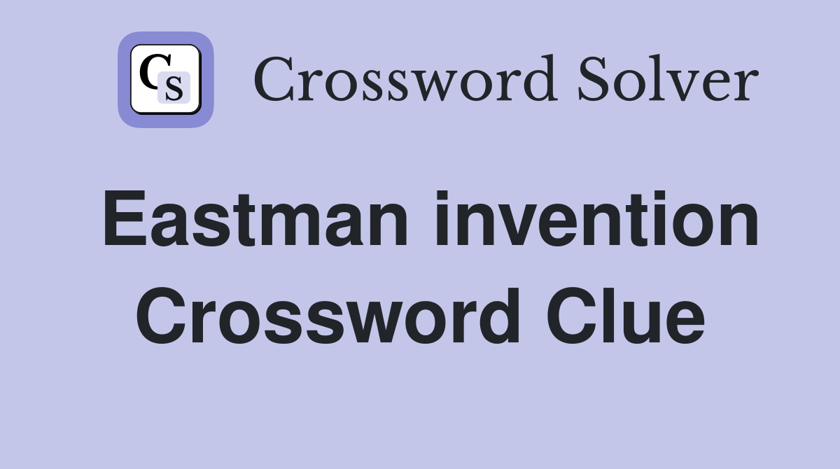 Eastman invention Crossword Clue
