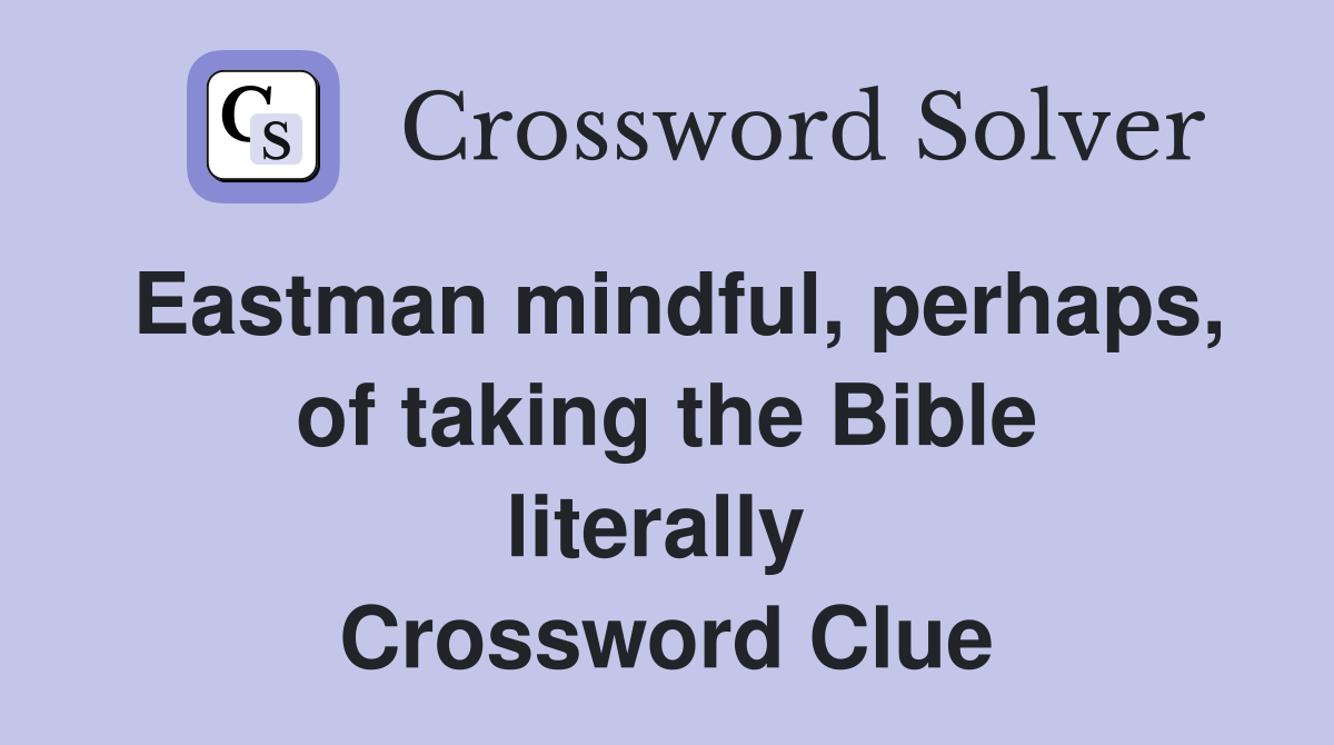 Eastman mindful, perhaps, of taking the Bible literally  Crossword Clue