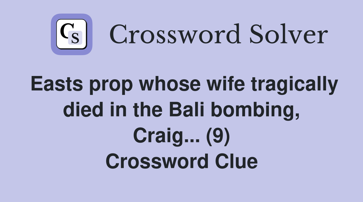 Easts prop whose wife tragically died in the Bali bombing, Craig... (9) Crossword Clue