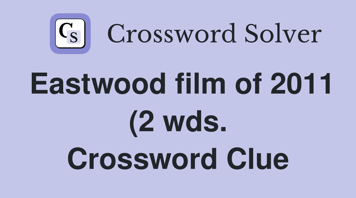 Eastwood film of 2011 (2 wds ) Crossword Clue Answers Crossword Solver Eastwood film of 2011 (2 wds ) Crossword Clue Answers Crossword Solver