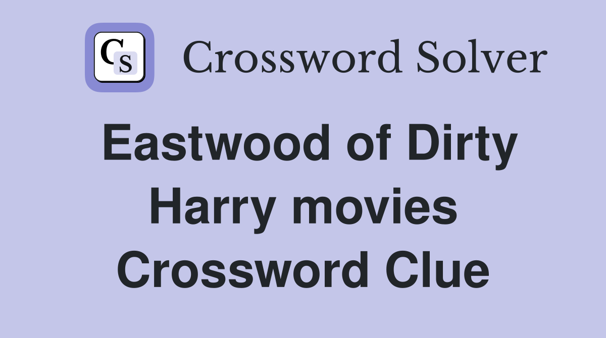 Eastwood of Dirty Harry movies Crossword Clue