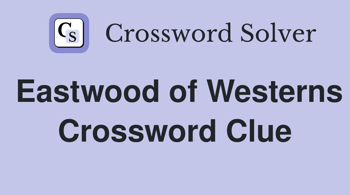 Eastwood of Westerns Crossword Clue