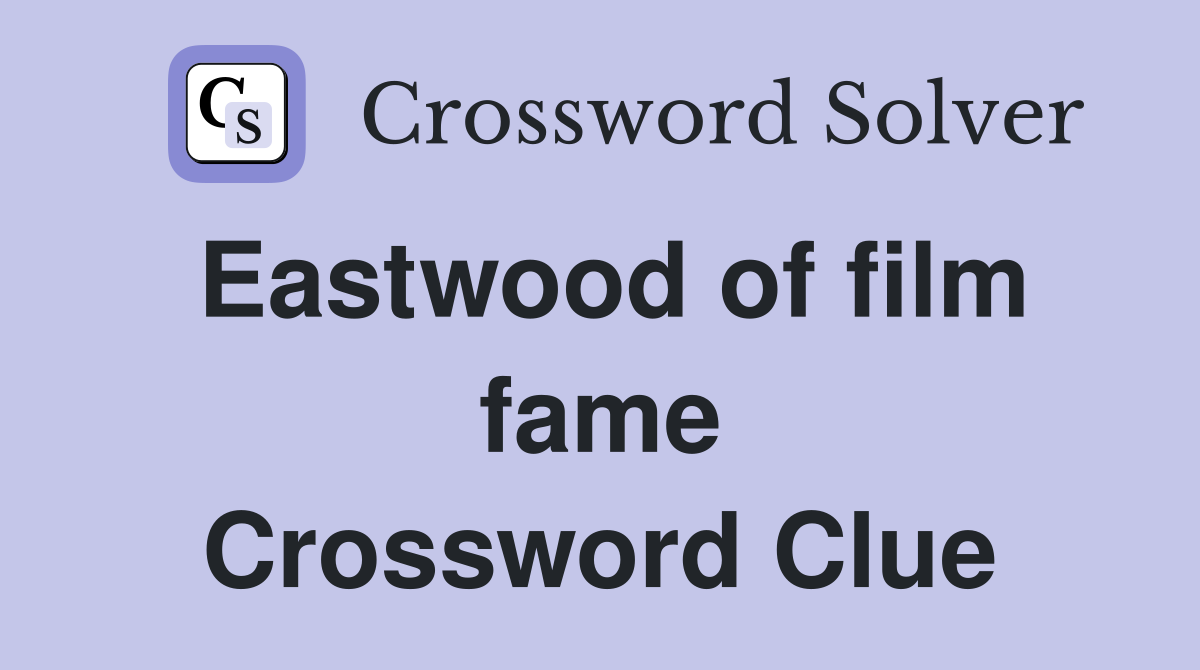 Eastwood of film fame Crossword Clue