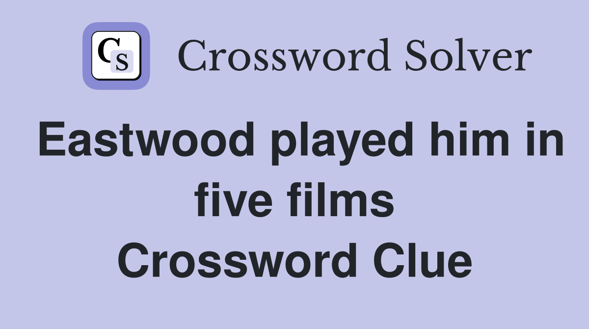 Eastwood played him in five films Crossword Clue