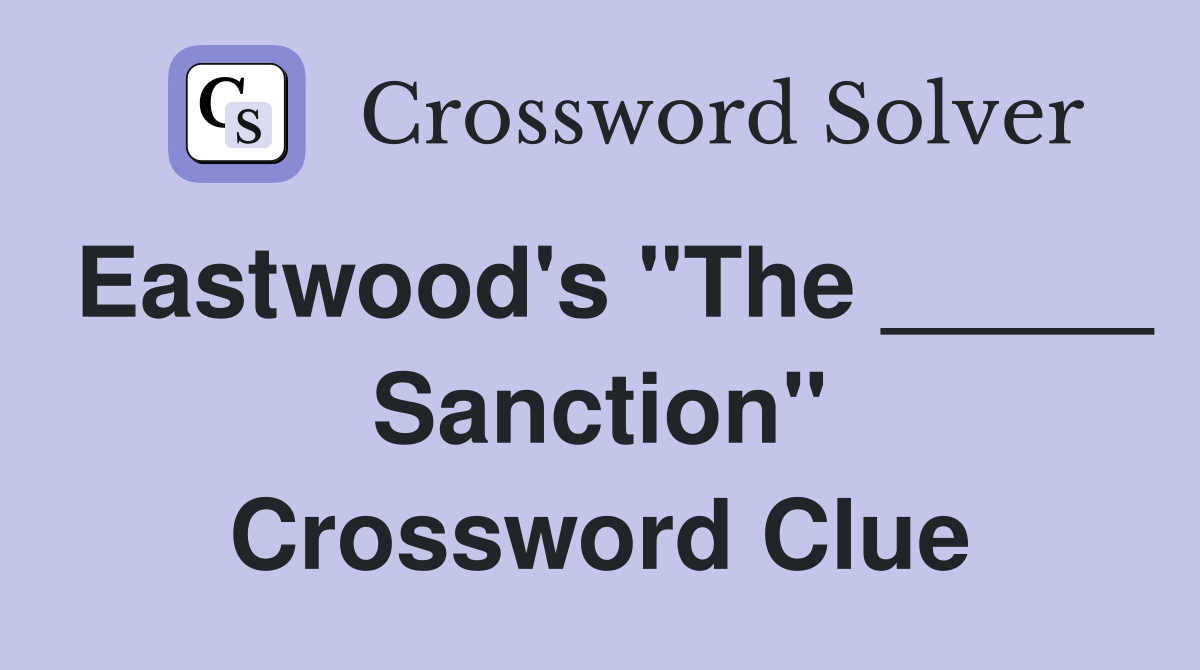 Eastwood's "The _____ Sanction" Crossword Clue