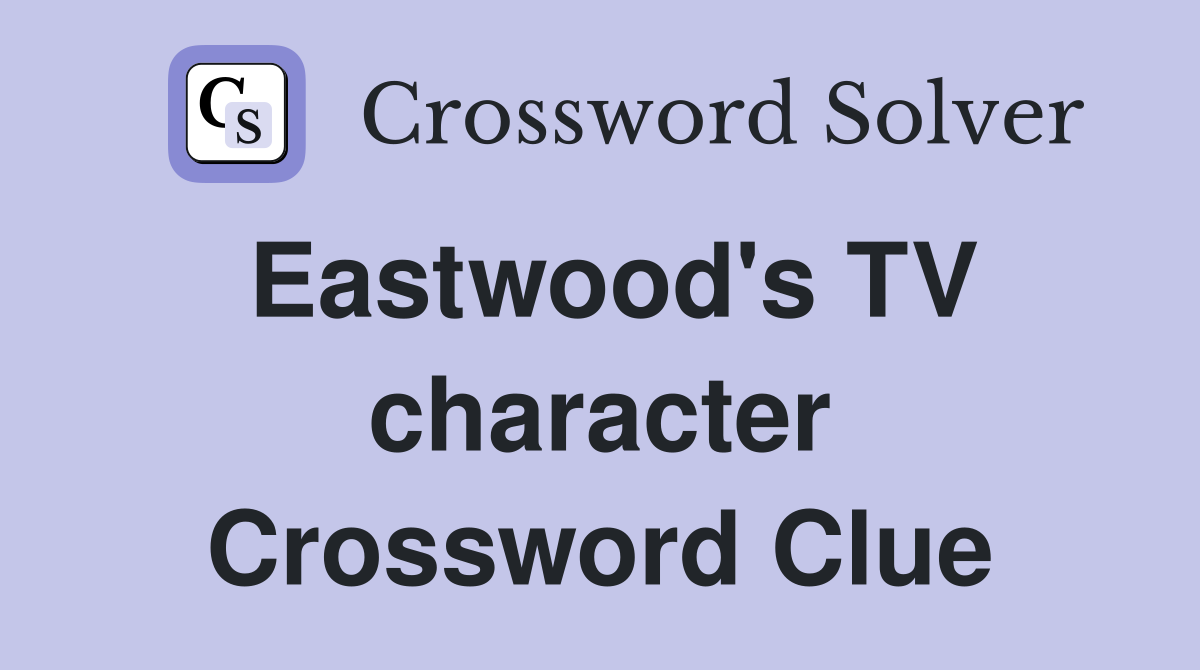 Eastwood's TV character Crossword Clue