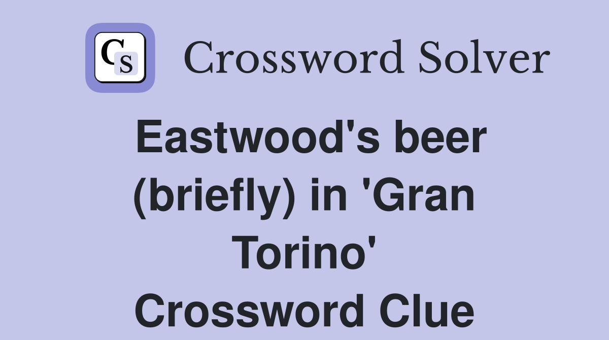 Eastwood's beer (briefly) in 'Gran Torino' Crossword Clue