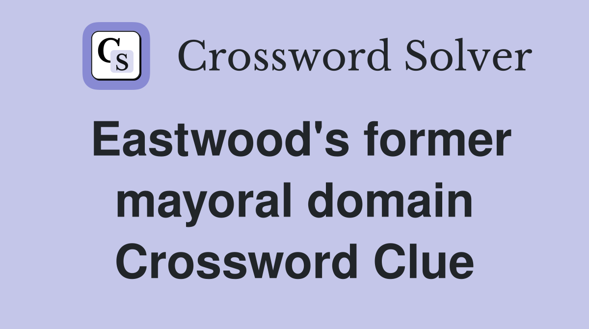Eastwood's former mayoral domain Crossword Clue