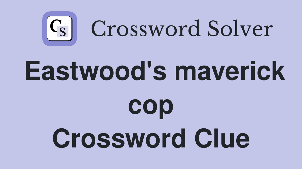 Eastwood's maverick cop Crossword Clue