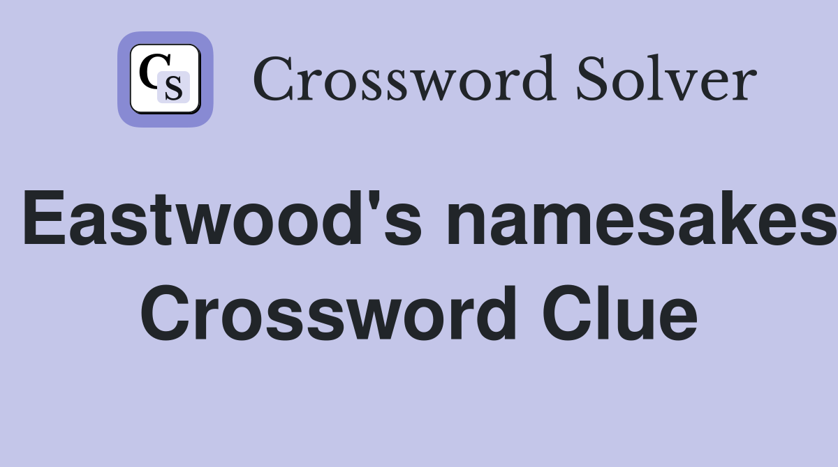 Eastwood's namesakes Crossword Clue