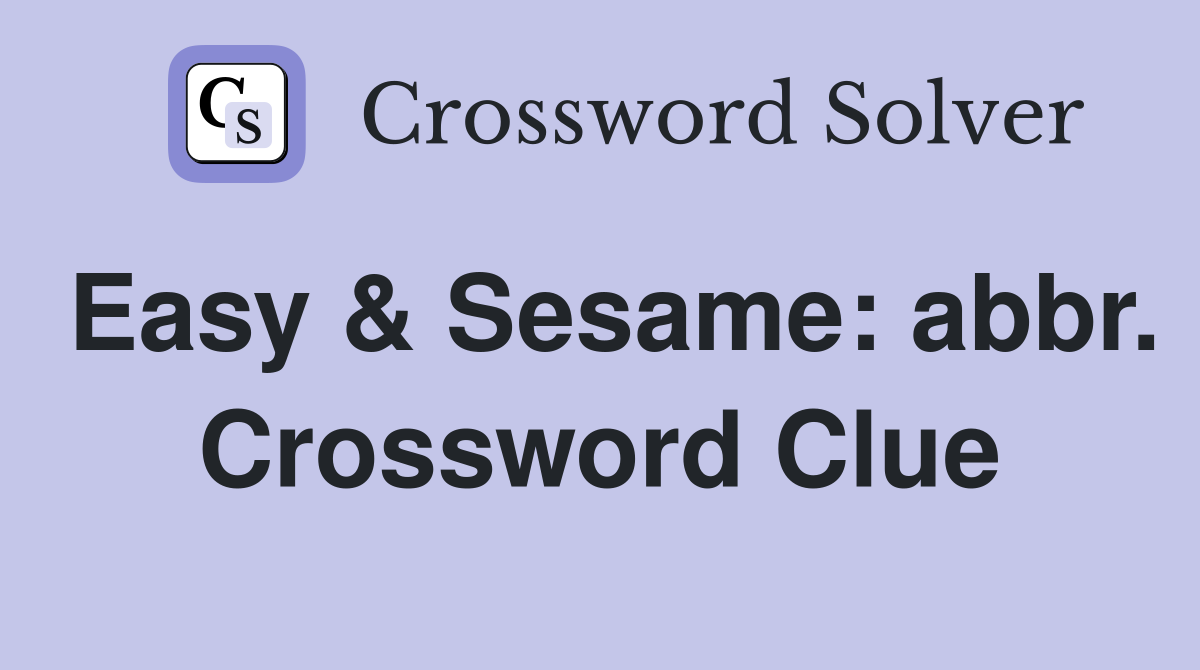 Easy & Sesame: abbr. Crossword Clue