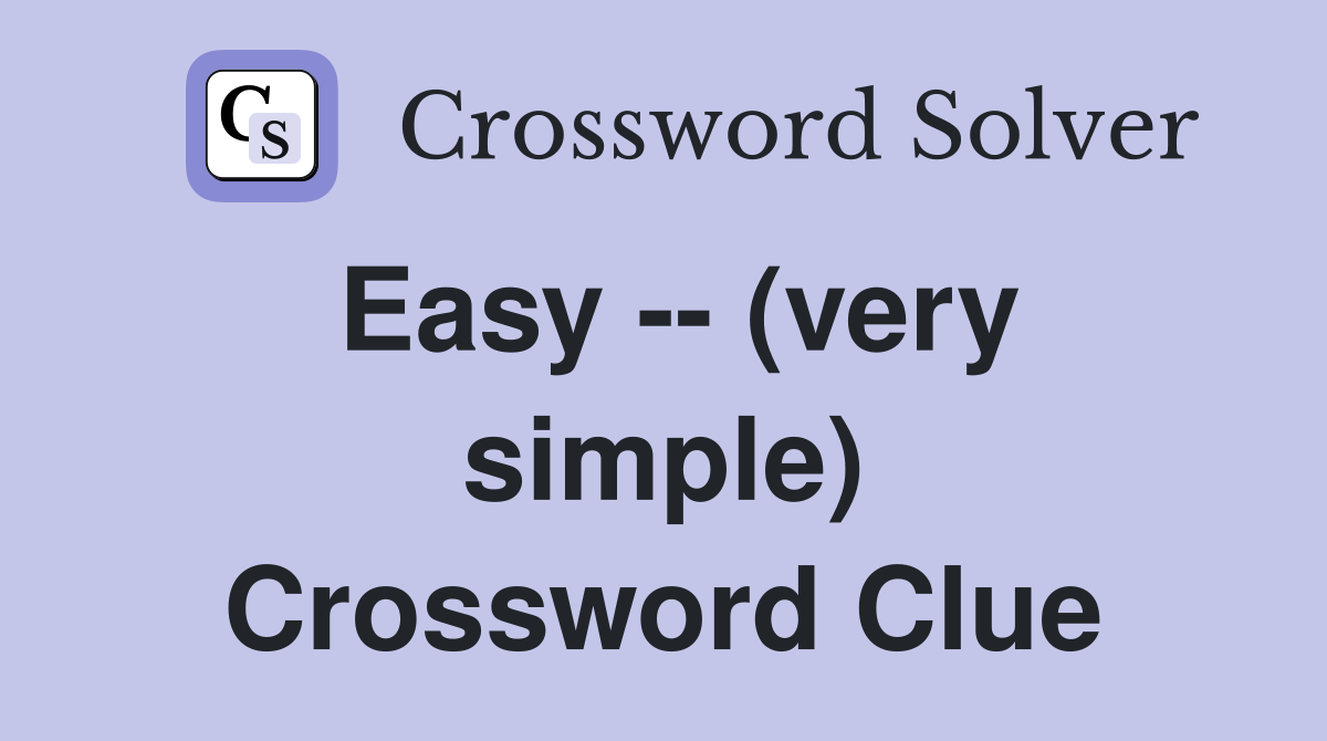 Easy -- (very simple) Crossword Clue