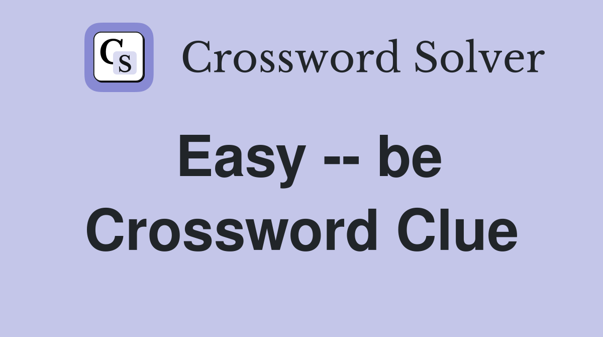 Easy -- be Crossword Clue
