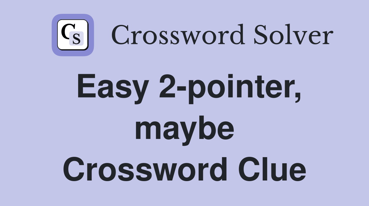 Easy 2-pointer, maybe Crossword Clue