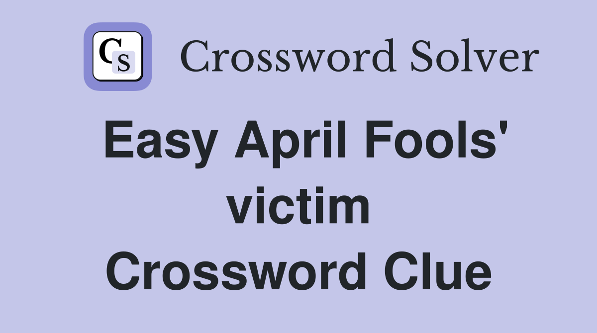 Easy April Fools' victim Crossword Clue