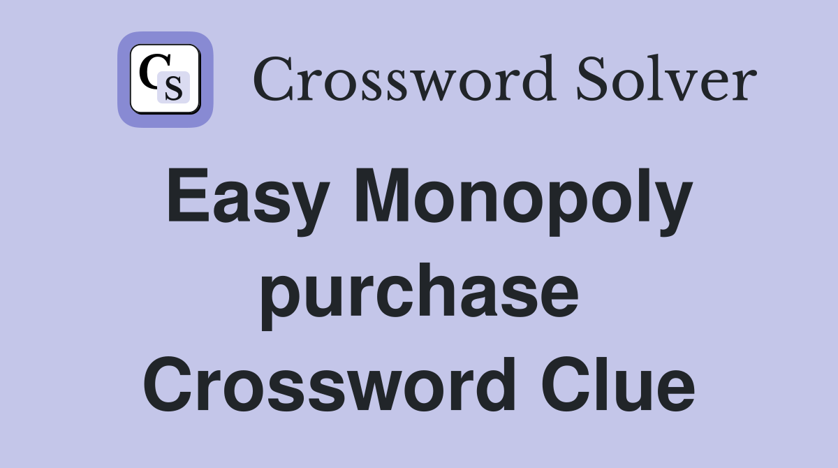 Easy Monopoly purchase Crossword Clue