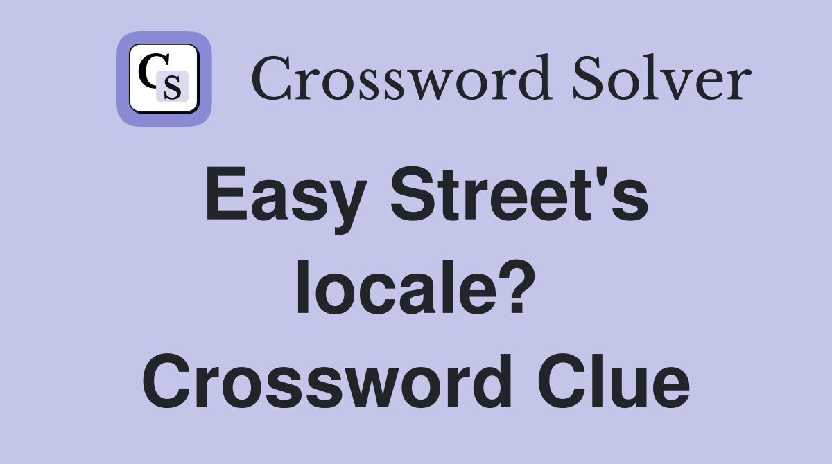 Easy Street's locale? Crossword Clue