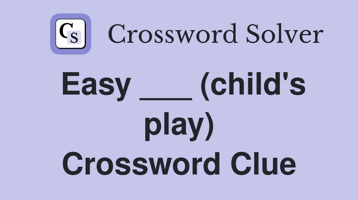 Easy ___ (child's play) Crossword Clue