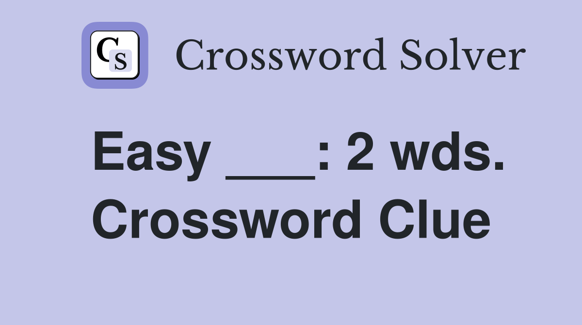 Easy ___: 2 wds. Crossword Clue