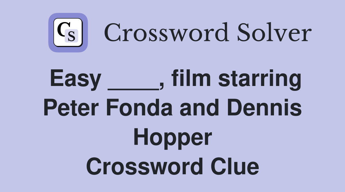 Easy ____, film starring Peter Fonda and Dennis Hopper Crossword Clue