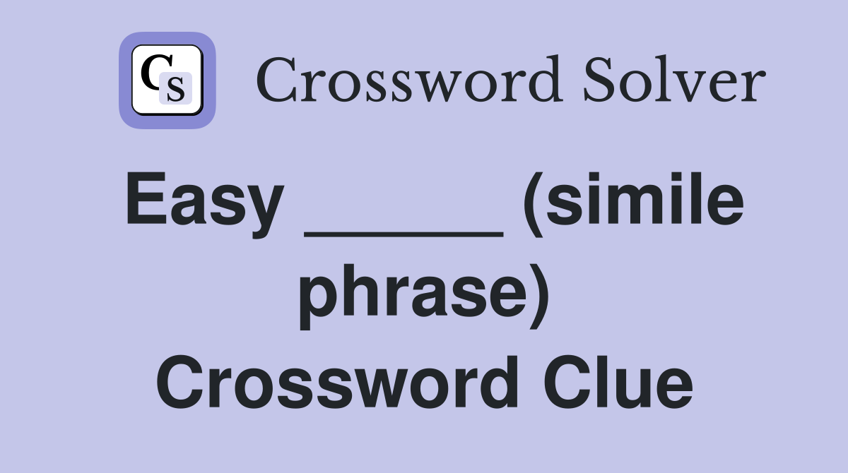 Easy _____ (simile phrase) Crossword Clue